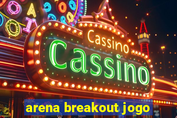 arena breakout jogo